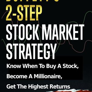 Buffett’s 2-Step Stock Market Strategy: Know When to Buy A Stock, Become a Millionaire, Get The Highest Returns