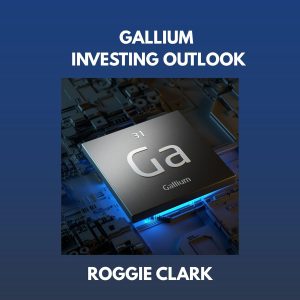 Gallium Investing Outlook: Understanding a Strategic Metal in the Semiconductor and Electronics Industry (The Metal Investor Outlook: Emerging Metal Markets)