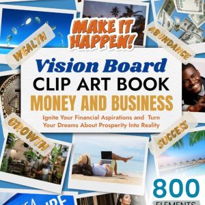 Money And Business Vision Board Clip Art Book: Ignite Your Financial Aspirations and Turn Your Dreams About Prosperity Into Reality (Vision Board Clip Art Book Kit and Supplies)