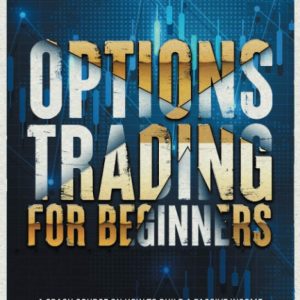 Options Trading for Beginners: A Crash Course On How To Build A Passive Income In 2020 And How To Trade Stocks For A Living. Become A Swing Trader RIGHT NOW
