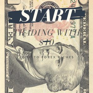 Start Trading With $10: Road To Forex Riches