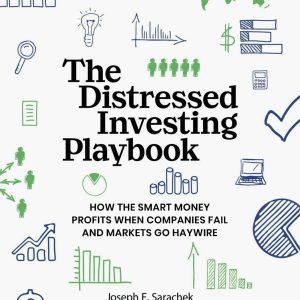 The Distressed Investing Playbook: How the Smart Money Profits When Companies Fail and Markets Go Haywire